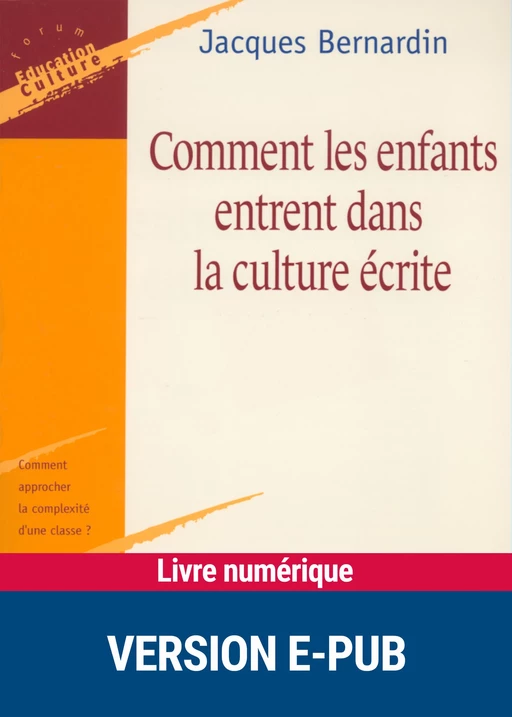 Comment les enfants entrent dans la culture écrite - Jacques Bernardin - Retz