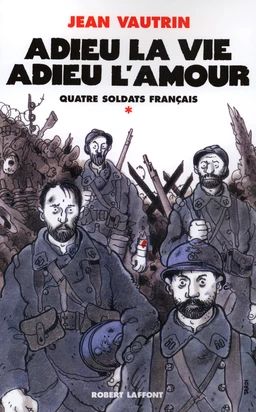 Adieu la vie, adieu l'amour - Quatre soldats français - T1