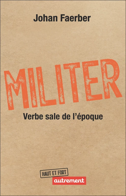 Militer. Verbe sale de l'époque - Johan Faerber - Autrement