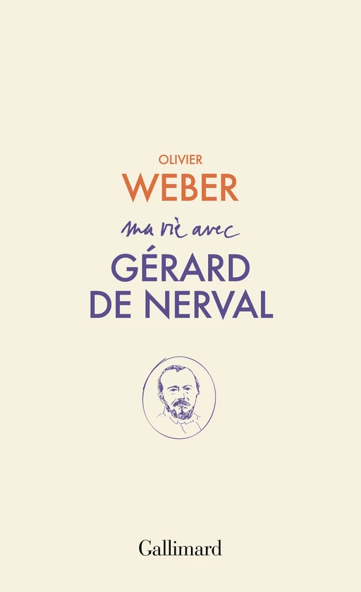 Ma vie avec Gérard de Nerval - Olivier Weber - Editions Gallimard