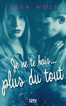 Je ne te hais plus du tout - tome 3