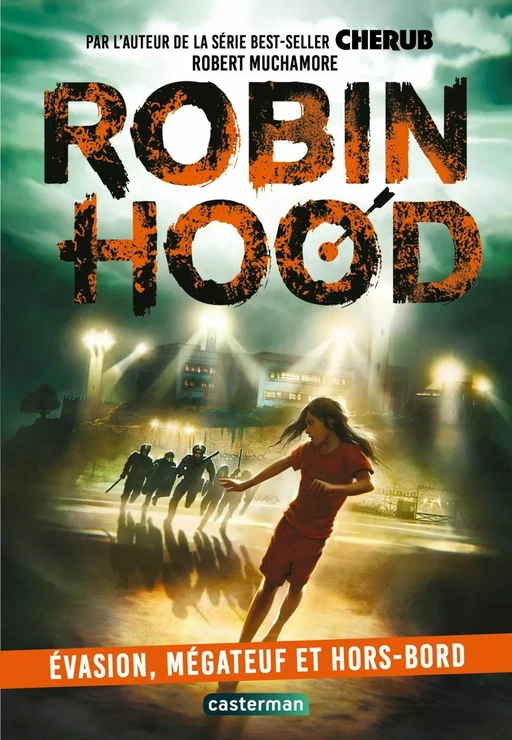 Robin Hood (Tome 7) - Évasion, mégateuf et hors-bord - Robert Muchamore - Casterman Jeunesse