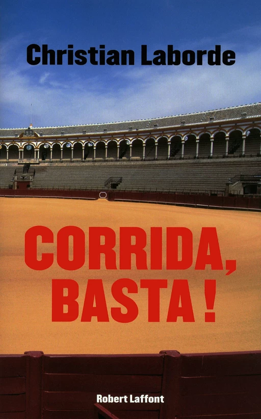 Corrida, Basta ! - Christian Laborde - Groupe Robert Laffont