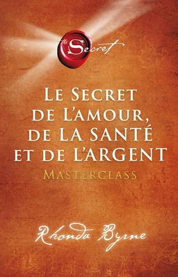 Le secret de l'amour de la santé et de l'argent - Masterclass