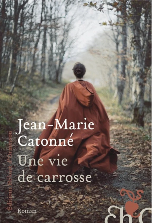 Une vie de carrosse - Jean-Marie Catonné - Héloïse d'Ormesson