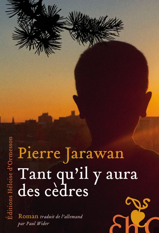 Tant qu'il y aura des cèdres - Pierre Jarawan - Héloïse d'Ormesson