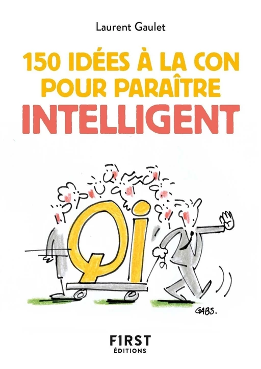 Le Petit livre de 150 idées à la con pour paraître intelligent - Laurent Gaulet - edi8