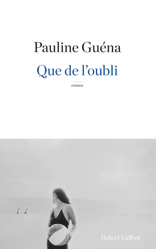 Que de l'oubli - Pauline Guéna - Groupe Robert Laffont