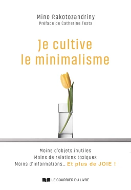 Je cultive le minimalisme - Moins d'objets inutiles Moins de relations toxiques Moins d'informations