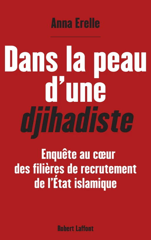 Dans la peau d'une djihadiste - Anna Erelle - Groupe Robert Laffont