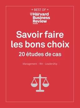 Savoir faire les bons choix - 20 études de cas Management, RH, Leadership