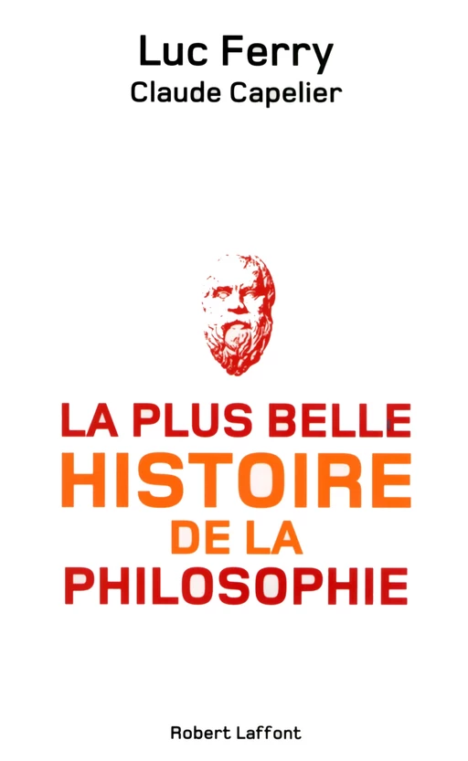 La Plus belle histoire de la philosophie - Luc Ferry, Claude Capelier - Groupe Robert Laffont