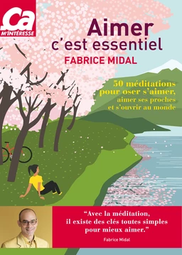 Aimer c'est essentiel - 50 méditations pour oser s'aimer, aimer ses proches et s'ouvrir au monde