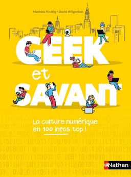 Geek et savant - la culture numérique en 1 clic - dès 9 ans