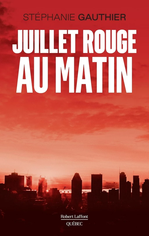 Juillet rouge au matin - Stéphanie Gauthier - Robert Laffont Canada