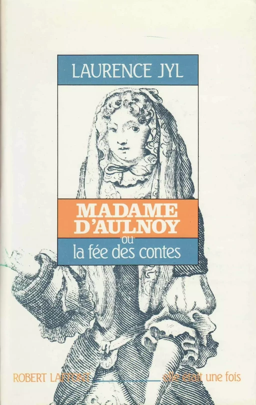 Madame d'Aulnoy ou la Fée des contes - Laurence Jyl - Groupe Robert Laffont