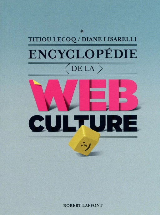 Encyclopédie de la webculture - Titiou Lecoq, Diane Lisarelli - Groupe Robert Laffont