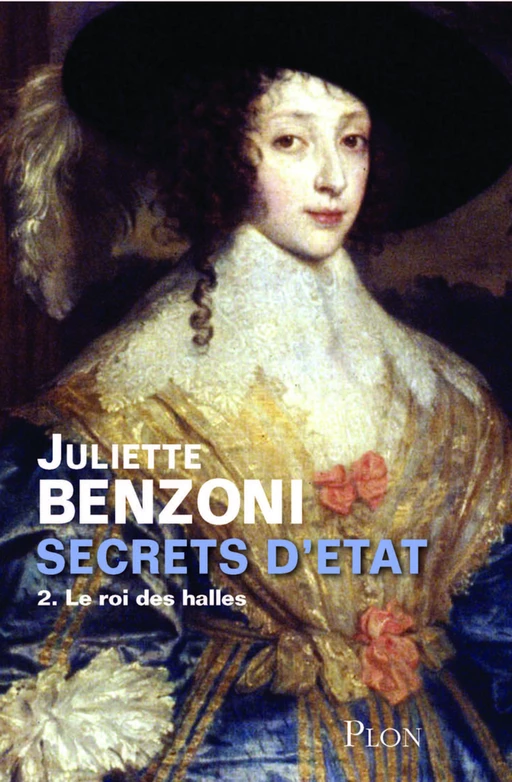 Secrets d'état tome 2 - Le roi des halles - Juliette Benzoni - Place des éditeurs