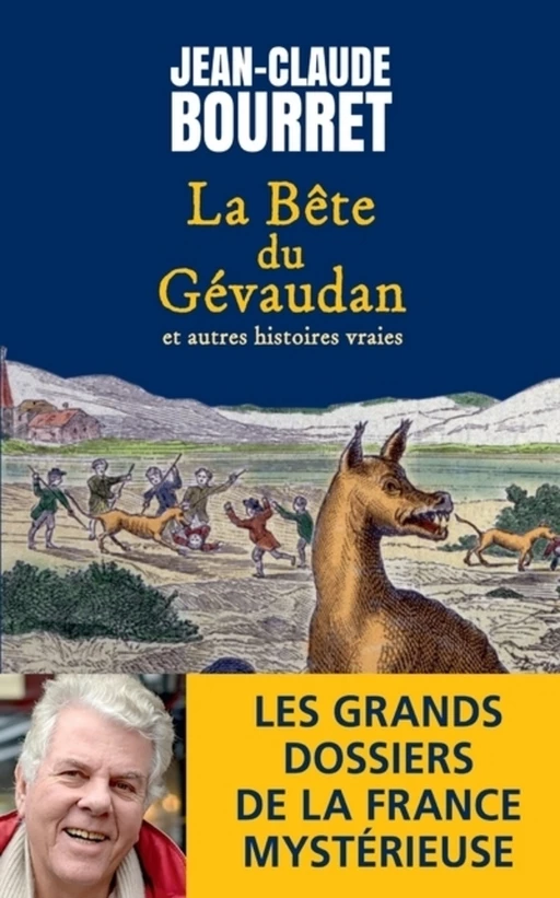 La bête du Gévaudan - Et autres histoires vraies - Les grands dossiers de la France mystérieuse - Jean-Claude Bourret - L'Archipel