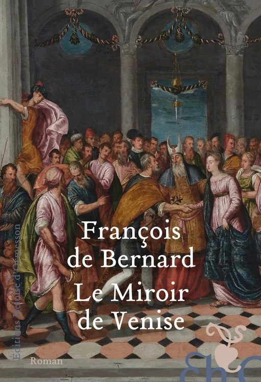 Le Miroir de Venise - François de Bernard - Héloïse d'Ormesson