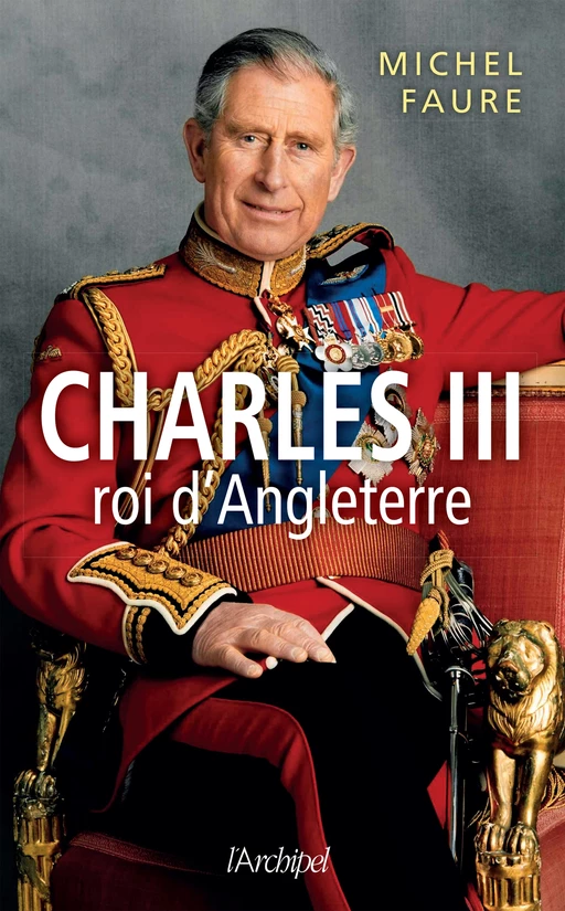 Charles III, roi d'Angleterre - Michel Faure - L'Archipel