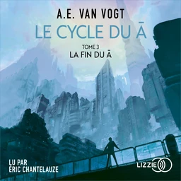 Le Cycle du A - Tome 3 : La fin du A