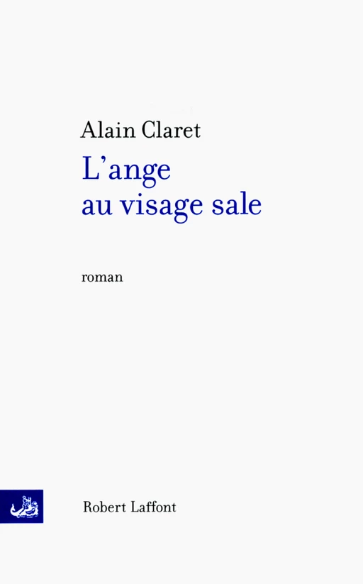 L'Ange au visage sale - Alain Claret - Groupe Robert Laffont