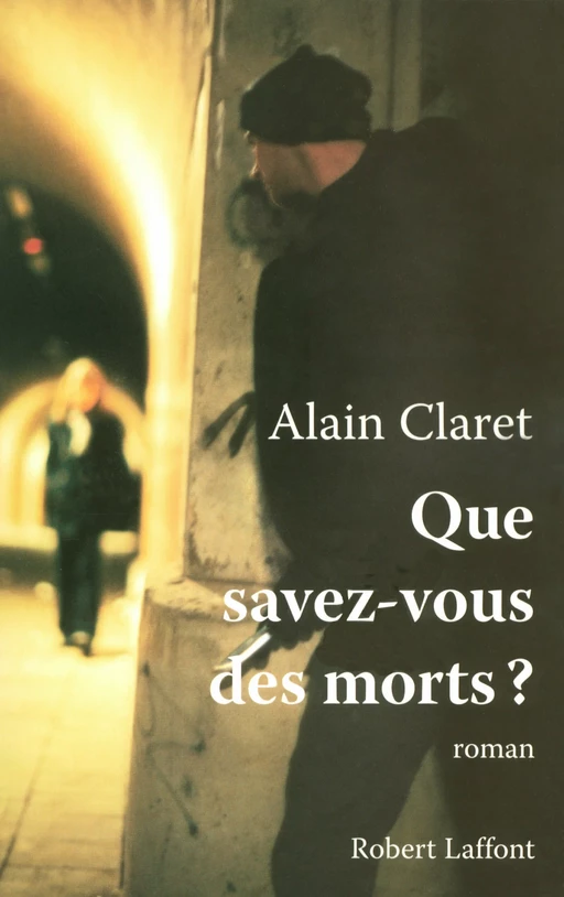 Que savez-vous des morts ? - Alain Claret - Groupe Robert Laffont