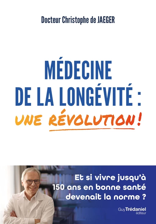 Médecine de la longévité : une révolution ! - Christophe De Jaeger - Tredaniel