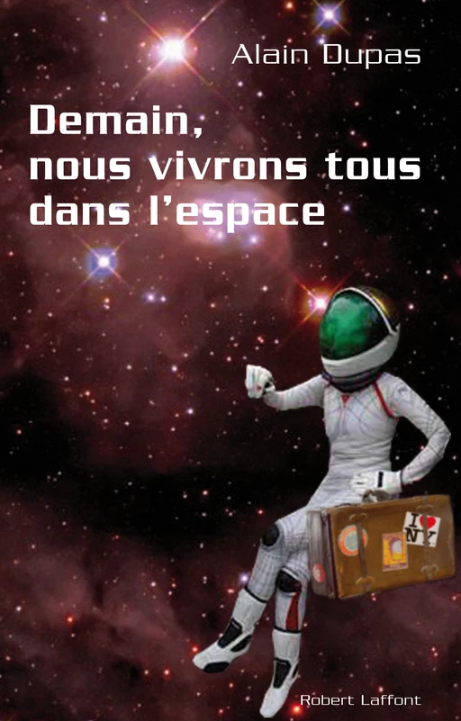 Demain, nous vivrons tous dans l'espace - Alain Dupas - Groupe Robert Laffont