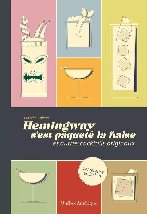 Hemingway s’est paqueté la fraise - et autres cocktails originaux - Christian Salette - Québec Amérique