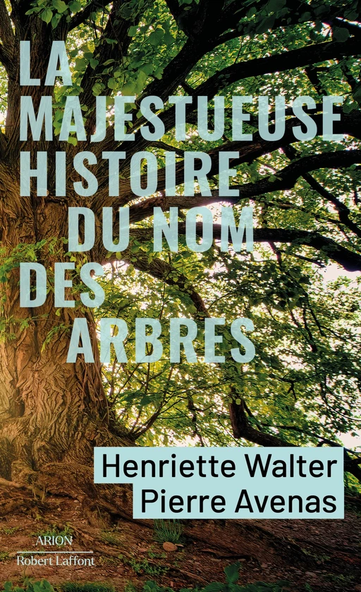 La Majestueuse Histoire du nom des arbres - Henriette Walter, Pierre AVENAS - Groupe Robert Laffont