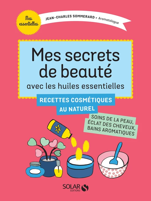 Mes secrets de beauté avec les huiles essentielles - Jean-Charles Sommerard - edi8