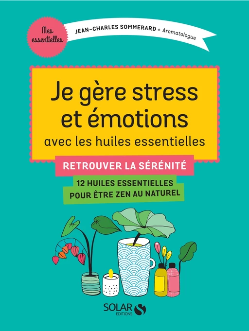 Je gère stress et émotions avec les huiles essentielles - Jean-Charles Sommerard - edi8