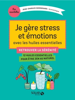 Je gère stress et émotions avec les huiles essentielles