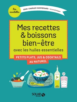 Mes recettes et boissons bien-être avec les huiles essentielles