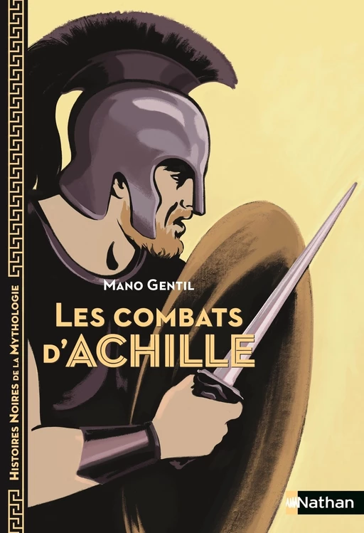 Les Combats d'Achille - Histoires noires de la Mythologie - Dès 12 ans - Mano Gentil - Nathan