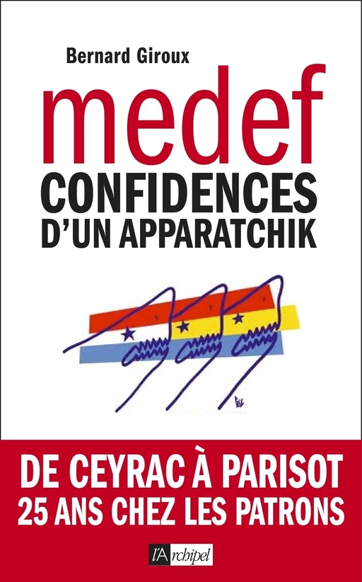 Du CNPF au MEDEF - Confidences d'un apparatchik - Bernard Giroux - L'Archipel