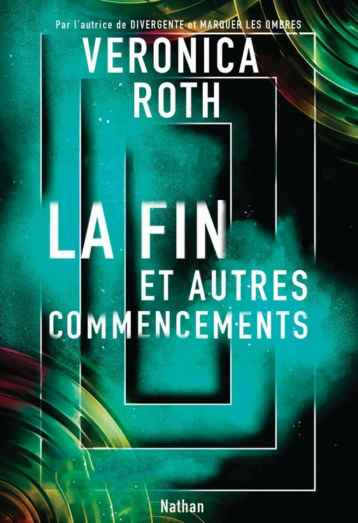 La fin et autres commencements - Dystopie - Roman Dès 13 ans - Veronica Roth - Nathan