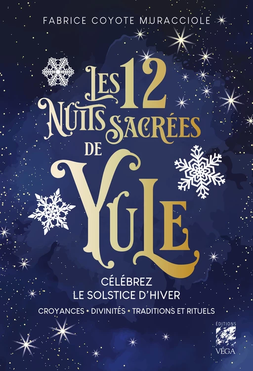 Les 12 Nuits Sacrées de Yule - Célébrez le solstice d'hiver : croyances, divinités, traditions et ri - Fabrice Coyote Muracciole - Tredaniel