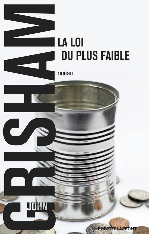 La Loi du plus faible - John Grisham - Groupe Robert Laffont