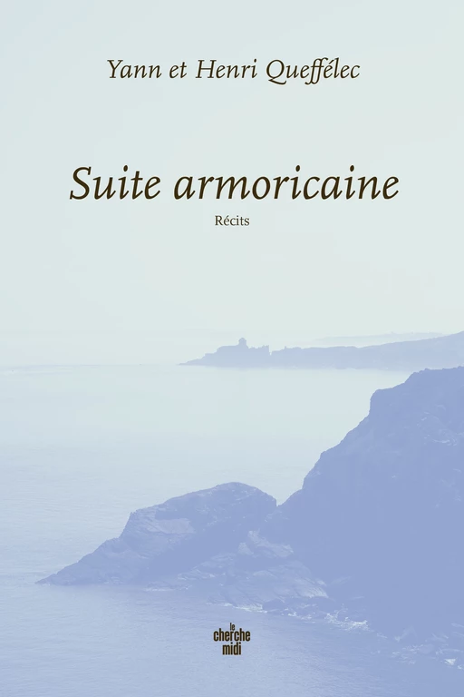 Suite armoricaine - Yann Queffélec, Henri Queffélec - Cherche Midi