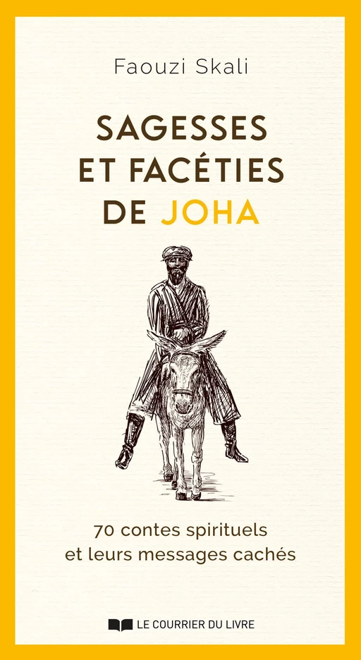 Sagesses et facéties de JOHA - 70 contes spirituels et leurs messages cachés - Faouzi Skali - Courrier du livre