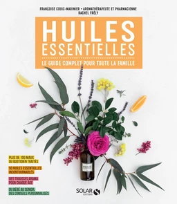 Huiles essentielles : Le guide complet pour toute la famille