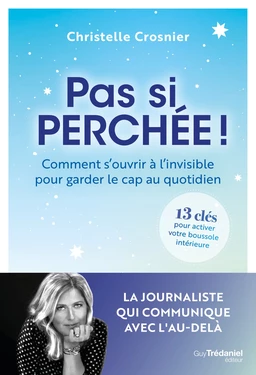 Pas si perchée ! - Comment s'ouvrir à l'invisible pour garder le cap au quotidien