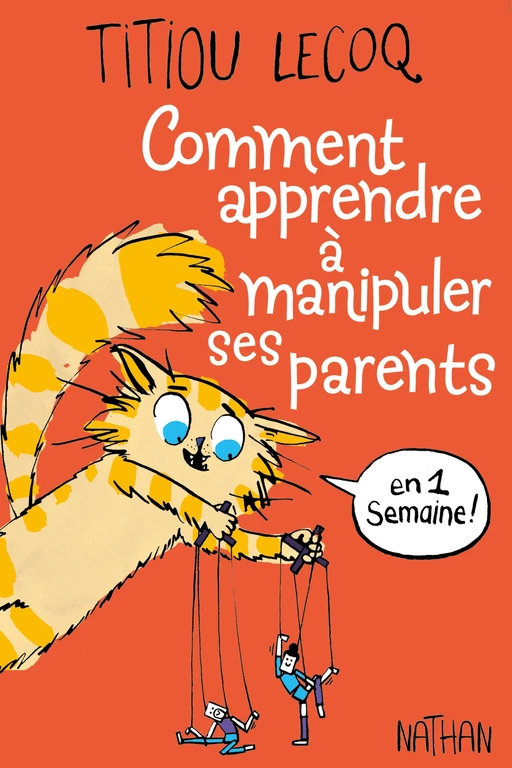 Comment apprendre à manipuler ses parents en 1 semaine - Dès 9 ans - Titiou Lecoq - Nathan