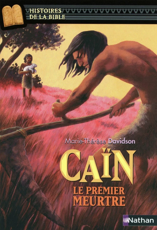 Caïn, le premier meurtre - Histoires de la Bible - Dès 11 ans - Marie-Thérèse Davidson - Nathan