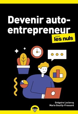 Devenir auto-entrepreneur pour les Nuls : Livre de business, Le guide de l'entrepreneur avec toutes les clés pour créer son entreprise, Mis à jour avec les dernières évolutions de la législation