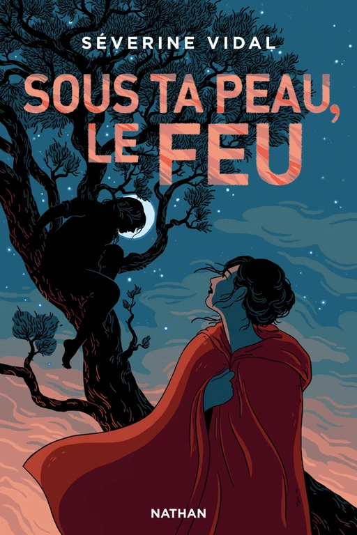 Sous ta peau, le feu - Roman ado - Dès 13 ans - Séverine Vidal - Nathan