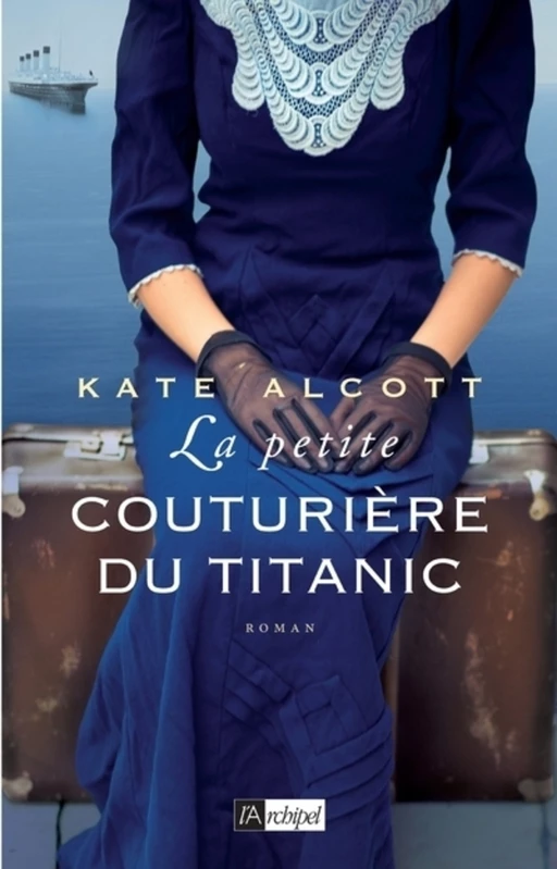 La petite couturière du Titanic - Kate Alcott - L'Archipel